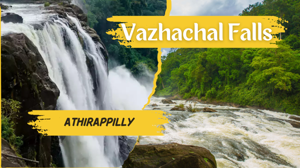 Vazhachal Falls, located in the Athirappilly Panchayath of Thrissur